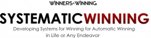 Systematic Winning:  Developing Systems to Achieve Winning on a Consistent Basis