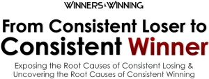 From Consistent Loser to Consistent Winner – Discover the Causes of Losing to Vanquish and the Causes of Winning to Make Part of You