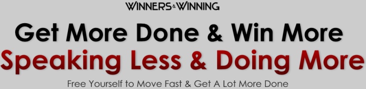 Becoming a More Consistent Winner - Speaking Less & Doing More